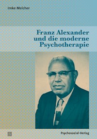 Franz Alexander und die moderne Psychotherapie - Imke Melcher - E-Book