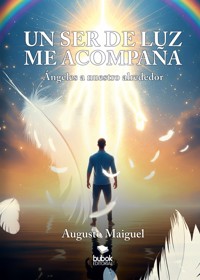 Un ser de luz me acompaña - Augusto Maiguel - E-Book