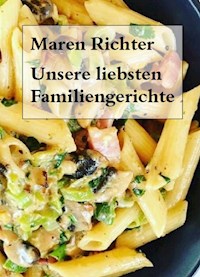 Unsere liebsten Familiengerichte - Maren Richter - E-Book