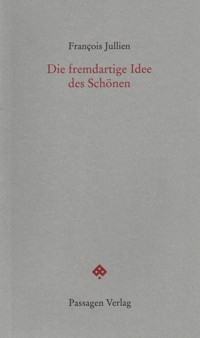 Die fremdartige Idee des Schönen - François Jullien - E-Book