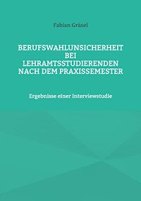 Berufswahlunsicherheit bei Lehramtsstudierenden nach dem Praxissemester - Fabian Gräsel - E-Book