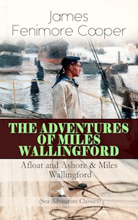 THE ADVENTURES OF MILES WALLINGFORD: Afloat and Ashore & Miles Wallingford (Sea Adventure Classics) - James Fenimore Cooper - E-Book
