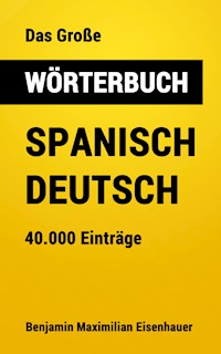 Das Große Wörterbuch  Spanisch - Deutsch - Benjamin Maximilian Eisenhauer - E-Book