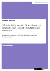 Selbständig-kooperative Bearbeitung von stochastischen Simulationsaufgaben am Computer - Carolin Keitzer - E-Book