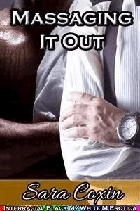Massaging It Out (Interracial Black M / White M Erotica) - Sara Coxin - E-Book