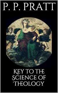 Key to the Science of Theology - Parley P. Pratt - E-Book