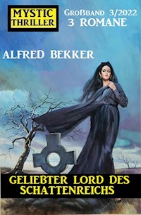 Geliebter Lord des Schattenreichs: Mystic Thriller Großband 3 Romane 3/2022 - Alfred Bekker - E-Book