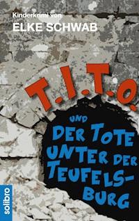 T.I.T.O. und der Tote unter der Teufelsburg - Elke Schwab - E-Book