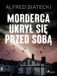 Morderca ukrył się przed sobą - Alfred Siatecki - E-Book
