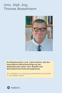Suchtprävention und -intervention mit der besonderen Berücksichtigung der Alkoholsucht unter dem Aspekt des Betriebssicherheitsmanagemens - Thomas Bosselmann - E-Book