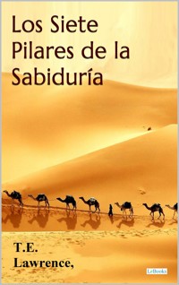 Los Siete Pilares de la Sabiduria - T.E. Lawrence - E-Book