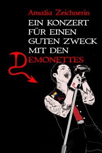 Ein Konzert für einen guten Zweck mit den Demonettes - Amalia Zeichnerin - E-Book