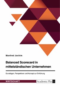 Balanced Scorecard in mittelständischen Unternehmen. Grundlagen, Perspektiven und Konzept zur Einführung - Manfred Jochim - E-Book