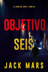 Objetivo seis (El juego del espía - Libro #6) - Jack Mars - E-Book