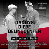 Dandys, Diebe, Delinquenten - Verbrecher in Berlin (ungekürzt) - Bettina Müller - Hörbuch