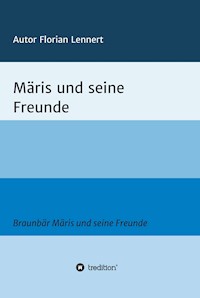 Braunbär Märis und seine Freunde - Florian Lennert - E-Book