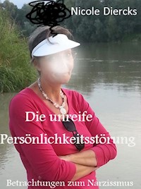 Die unreife Persönlichkeitsstörung - Nicole Diercks - E-Book