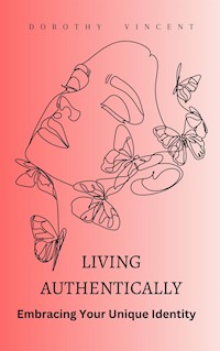 Living Authentically - Dorothy Vincent - E-Book