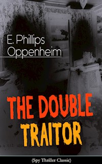 THE DOUBLE TRAITOR (Spy Thriller Classic) - E. Phillips Oppenheim - E-Book
