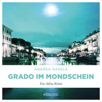 Grado im Mondschein - Commissaria Degrassi, Band 6 (Ungekürzt) - Andrea Nagele - Hörbuch