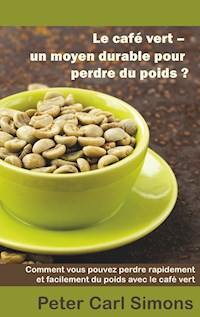 Le café vert - un moyen durable pour perdre du poids? - Peter Carl Simons - E-Book