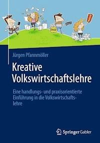 Kreative Volkswirtschaftslehre - Jürgen Pfannmöller - E-Book