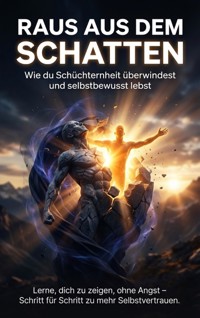 Raus aus dem Schatten: Wie du Schüchternheit überwindest und selbstbewusst lebst - Jonas Schneider - E-Book