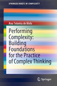 Performing Complexity: Building Foundations for the Practice of Complex Thinking - Ana Teixeira de Melo - E-Book