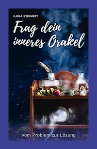 Frag dein inneres Orakel - Ilona Steinert - E-Book