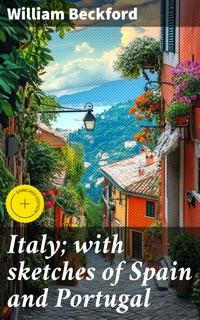 Italy; with sketches of Spain and Portugal - William Beckford - E-Book