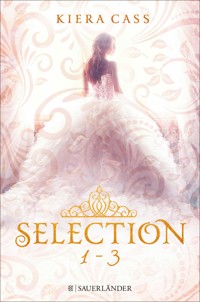 Die SELECTION-Reihe Band 1-3: Selection / Die Elite / Der Erwählte (3in1-Bundle) - Kiera Cass - E-Book