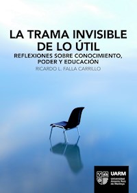 La trama invisible de lo útil - Ricardo L. Falla Carrillo - E-Book