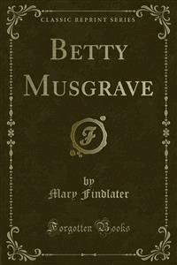 Betty Musgrave - Mary Findlater - E-Book