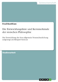 Die Entwicklungslinie und Kernmerkmale der stoischen Philosophie - Fred Benthien - E-Book
