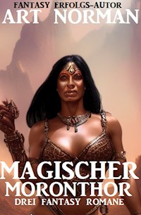 Magischer Moronthor: Drei Fantasy Romane - Art Norman - E-Book