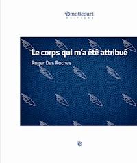 Le corps qui m'a été attribué - Roger Des Roches - E-Book