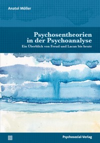 Psychosentheorien in der Psychoanalyse - Anatol Möller - E-Book