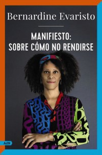 Manifiesto: sobre cómo no rendirse (AdN) - Bernardine Evaristo - E-Book