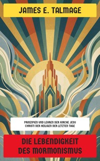 Die Lebendigkeit des Mormonismus - James E. Talmage - E-Book