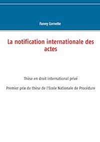 La notification internationale des actes - Fanny Cornette - E-Book