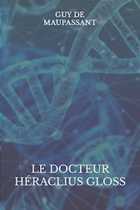 Le docteur Héraclius Gloss - Guy de Maupassant - E-Book
