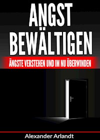 Angst bewältigen - Alexander Arlandt - E-Book