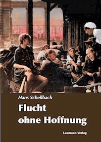 Flucht ohne Hoffnung - Hans Schellbach - E-Book