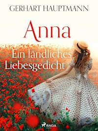 Anna - Ein ländliches Liebesgedicht - Gerhart Hauptmann - E-Book