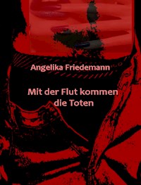 Mit der Flut kommen die Toten - Angelika Friedemann - E-Book