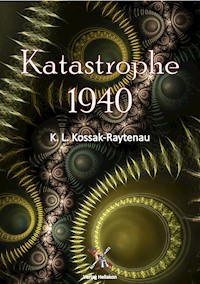 Katastrophe 1940 - K. L. Kossak-Raytenau - E-Book