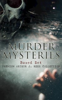 MURDER MYSTERIES Boxed Set: Premium Arthur J. Rees Collection - Arthur J. Rees - E-Book