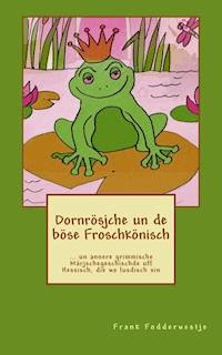 Dornrösjche un de böse Froschkönisch - Frank Fodderwestje - E-Book