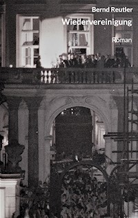Wiedervereinigung - Bernd Reutler - E-Book