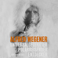 Alfred Wegener - Günther Wessel - Hörbuch